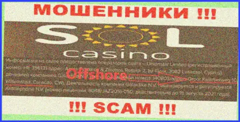 ЖУЛИКИ Sol Casino воруют денежные средства доверчивых людей, находясь в офшорной зоне по следующему адресу: Groot Kwartierweg 10 Willemstad Curacao, CW