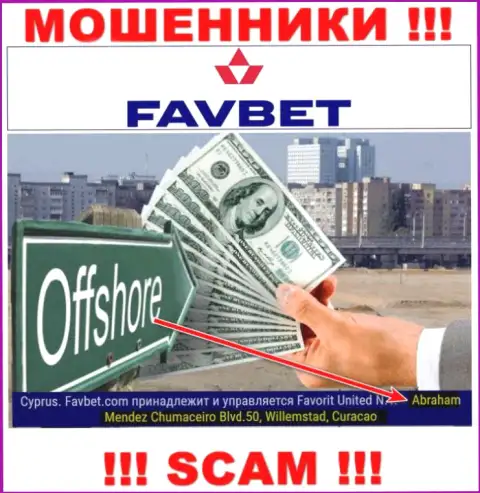 FavBet это internet-мошенники !!! Спрятались в офшоре по адресу - Абрахам Мендез Чумакеиро Блвд.50, Виллемстад, Кюрасао и выманивают вложенные деньги людей