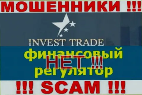 У конторы Invest Trade нет регулятора, а значит они коварные интернет-мошенники !!! Осторожно !!!